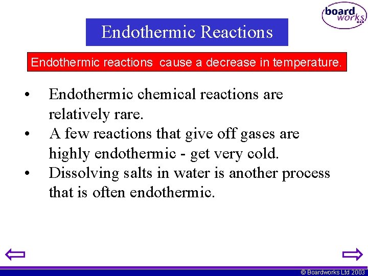 Endothermic Reactions Endothermic reactions cause a decrease in temperature. • • • Endothermic chemical