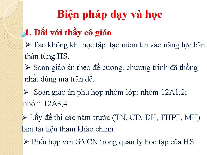 Biện pháp dạy và học 1. Đối với thầy cô giáo Ø Tạo không