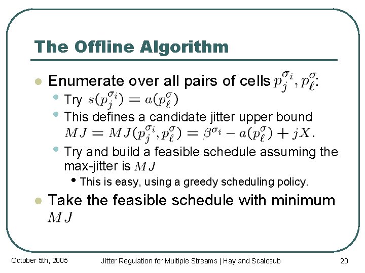 The Offline Algorithm l Enumerate over all pairs of cells • Try • This
