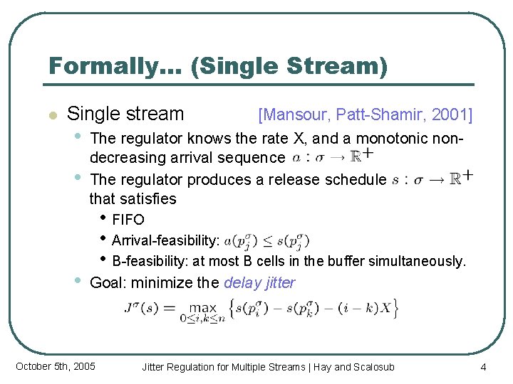Formally… (Single Stream) l Single stream • • • [Mansour, Patt-Shamir, 2001] The regulator