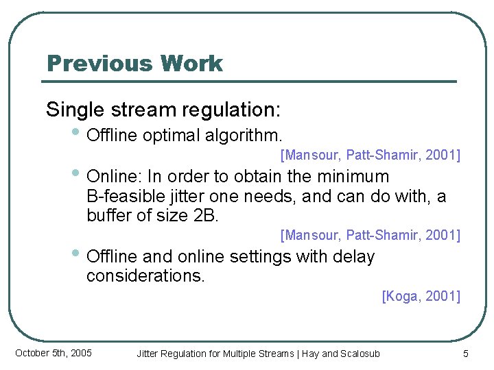 Previous Work Single stream regulation: • Offline optimal algorithm. [Mansour, Patt-Shamir, 2001] • Online:
