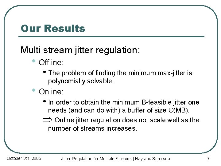 Our Results Multi stream jitter regulation: • Offline: • The problem of finding the