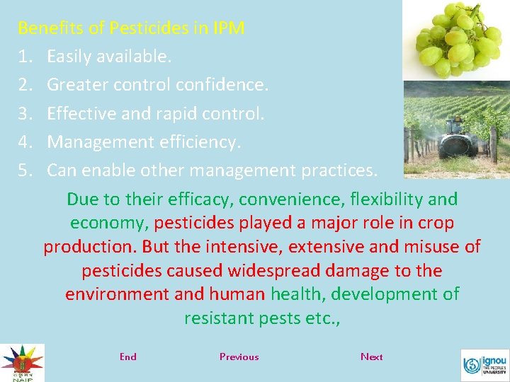 Benefits of Pesticides in IPM 1. Easily available. 2. Greater control confidence. 3. Effective