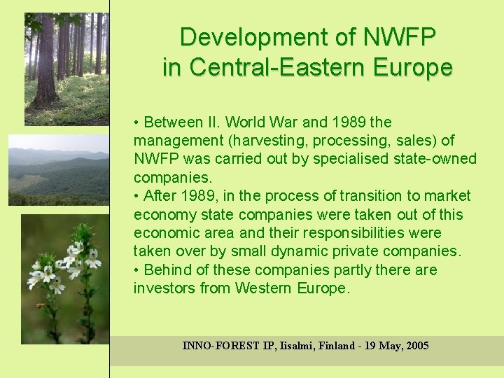 Development of NWFP in Central-Eastern Europe • Between II. World War and 1989 the