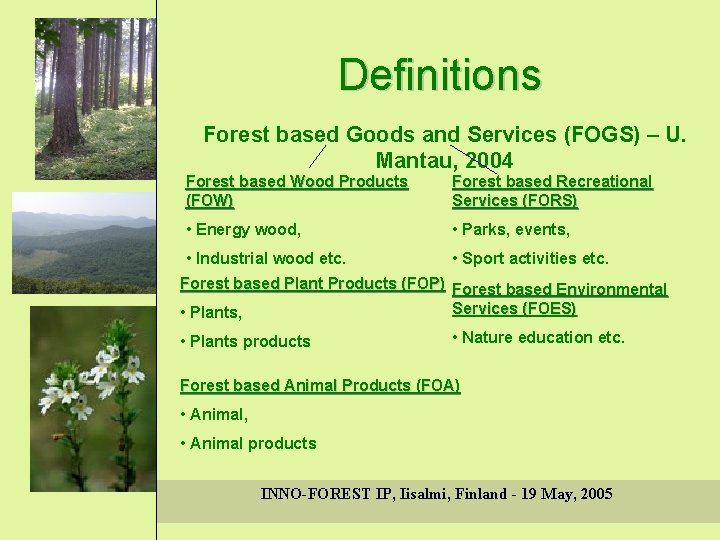 Definitions Forest based Goods and Services (FOGS) – U. Mantau, 2004 Forest based Wood