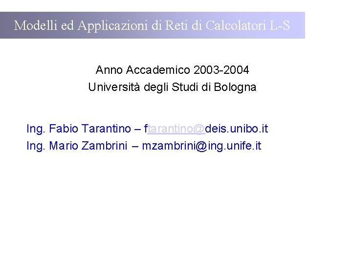 Modelli ed Applicazioni di Reti di Calcolatori L-S Anno Accademico 2003 -2004 Università degli