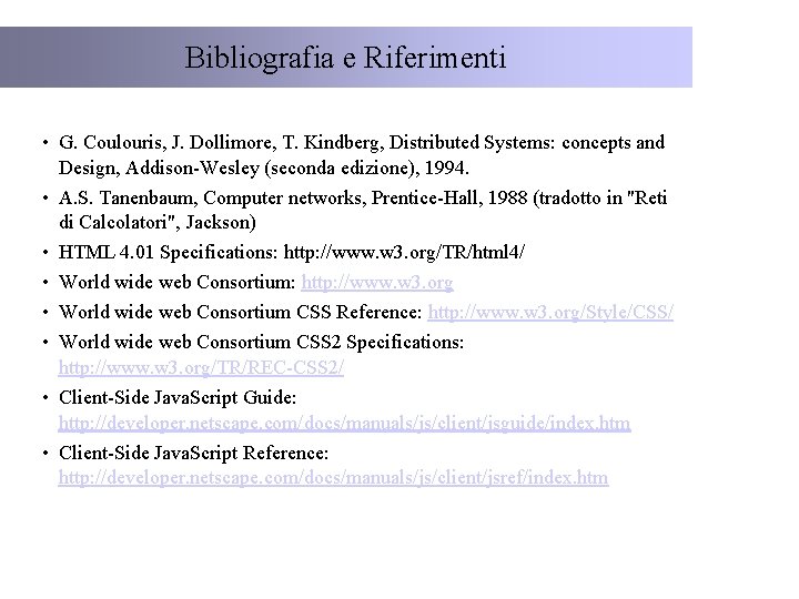 Bibliografia e Riferimenti • G. Coulouris, J. Dollimore, T. Kindberg, Distributed Systems: concepts and