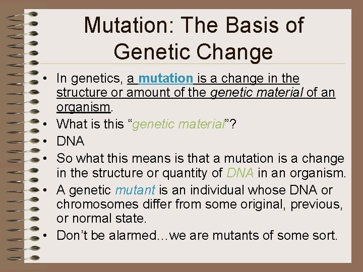 Mutation: The Basis of Genetic Change • In genetics, a mutation is a change
