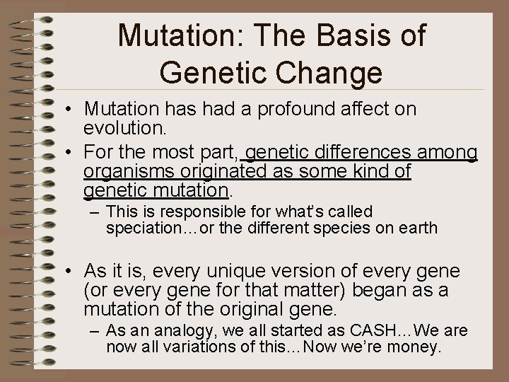 Mutation: The Basis of Genetic Change • Mutation has had a profound affect on