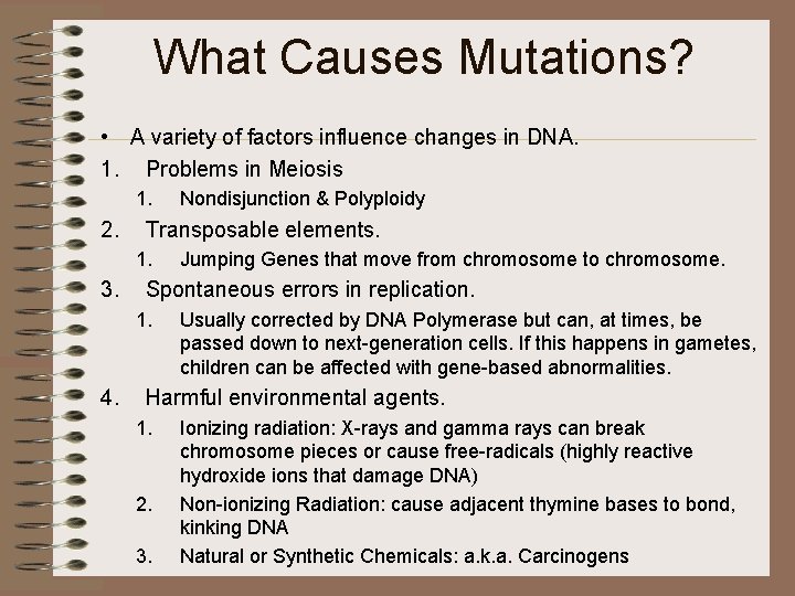 What Causes Mutations? • A variety of factors influence changes in DNA. 1. Problems