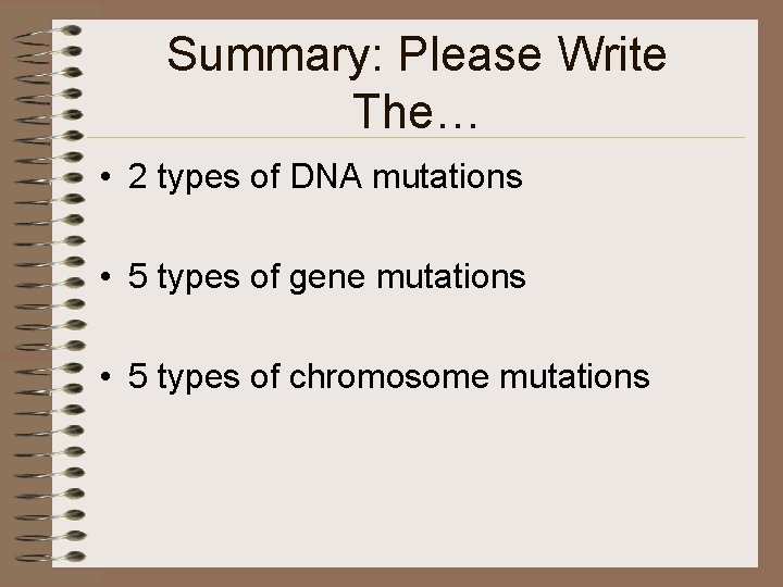 Summary: Please Write The… • 2 types of DNA mutations • 5 types of