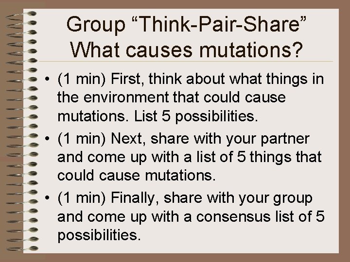 Group “Think-Pair-Share” What causes mutations? • (1 min) First, think about what things in