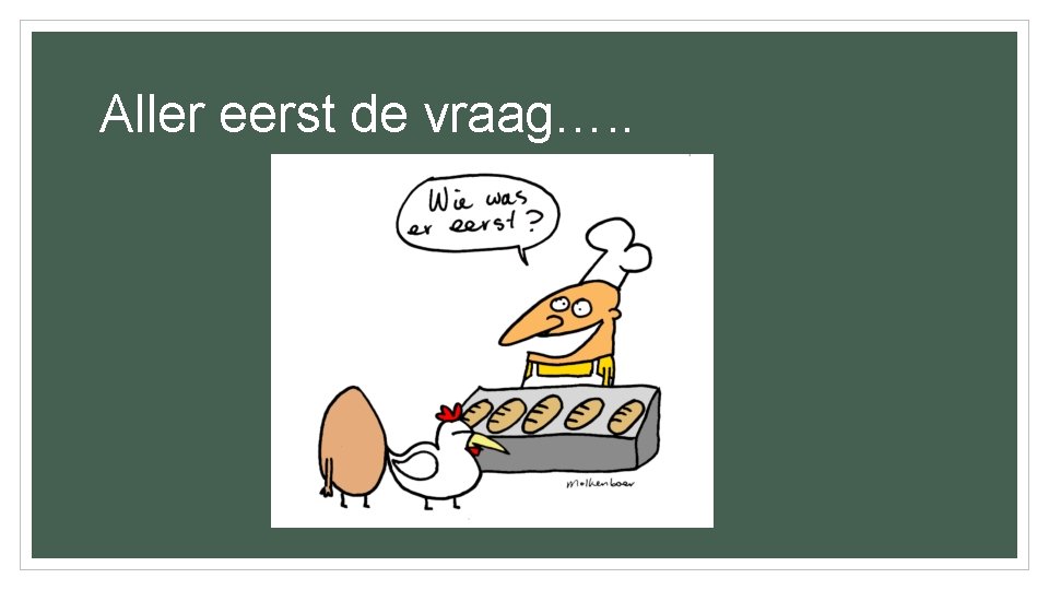 Aller eerst de vraag…. . 