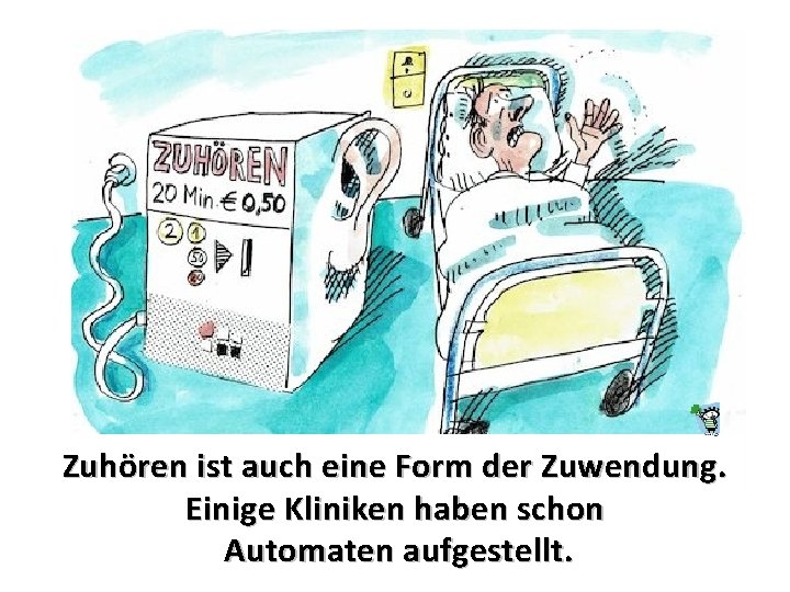 Zuhören ist auch eine Form der Zuwendung. Einige Kliniken haben schon Automaten aufgestellt. 