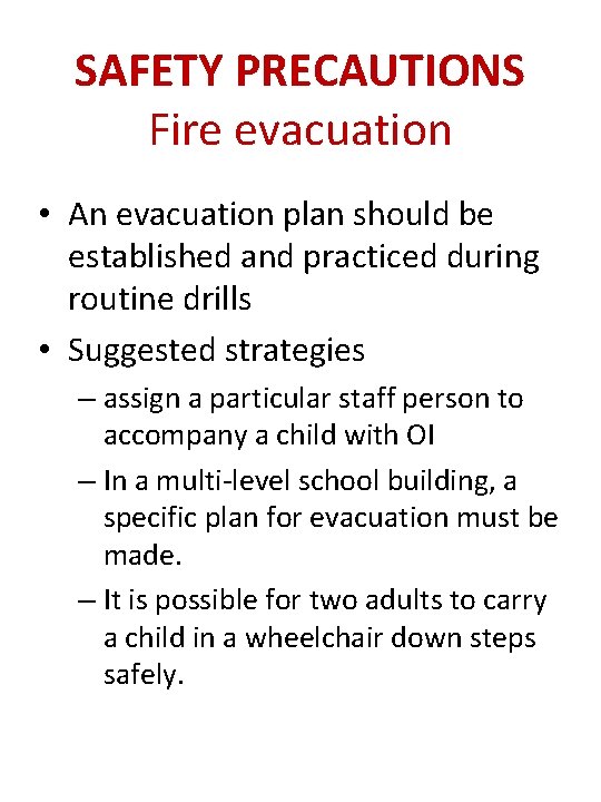 SAFETY PRECAUTIONS Fire evacuation • An evacuation plan should be established and practiced during