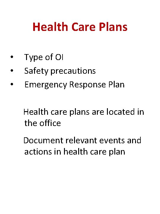 Health Care Plans • • • Type of OI Safety precautions Emergency Response Plan