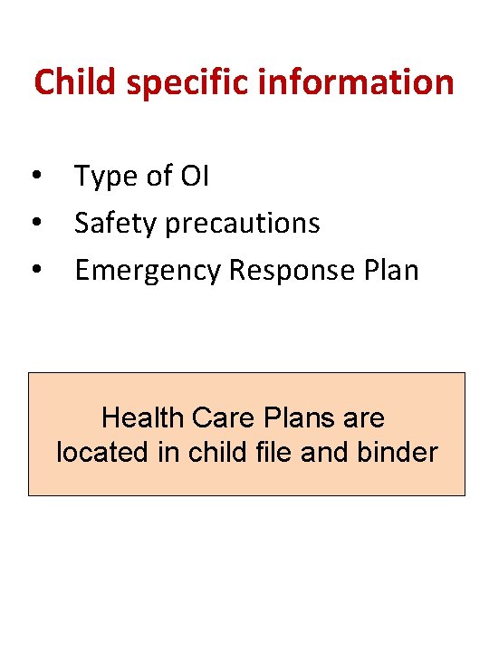 Child specific information • Type of OI • Safety precautions • Emergency Response Plan