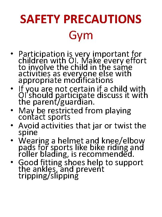 SAFETY PRECAUTIONS Gym • Participation is very important for children with OI. Make every