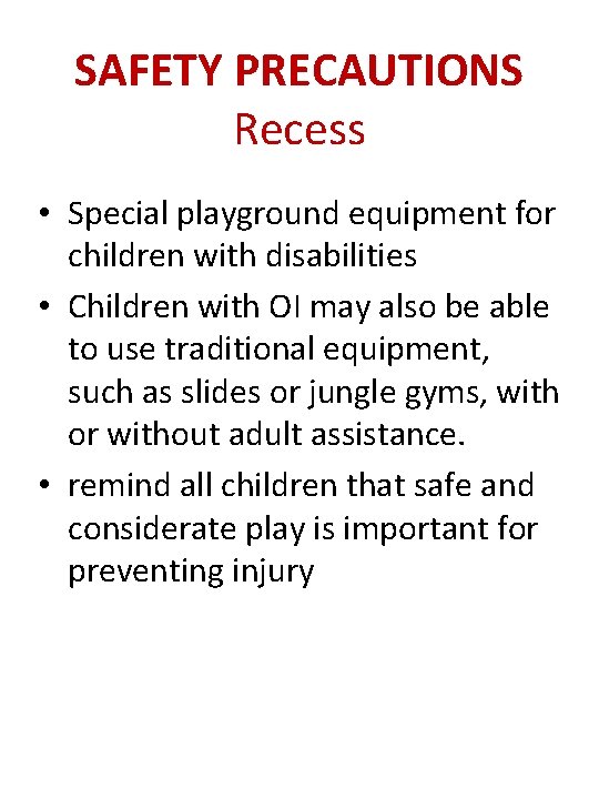 SAFETY PRECAUTIONS Recess • Special playground equipment for children with disabilities • Children with