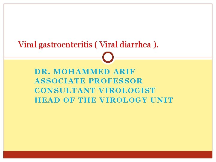 Viral gastroenteritis ( Viral diarrhea ). DR. MOHAMMED ARIF ASSOCIATE PROFESSOR CONSULTANT VIROLOGIST HEAD