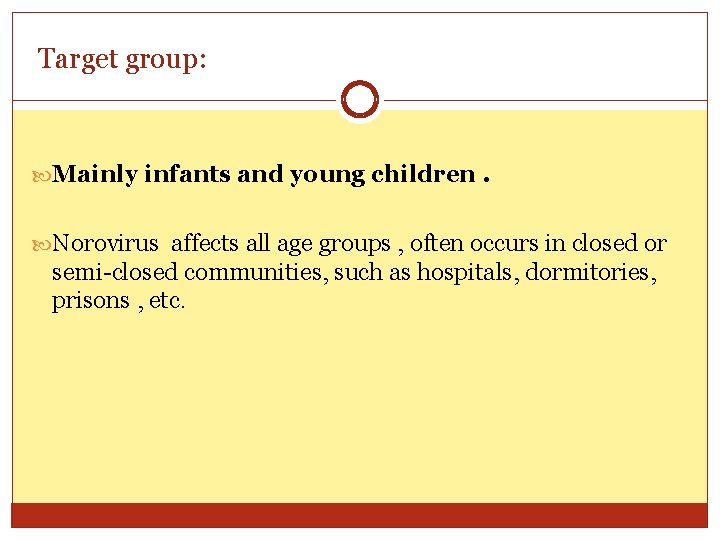 Target group: Mainly infants and young children. Norovirus affects all age groups , often