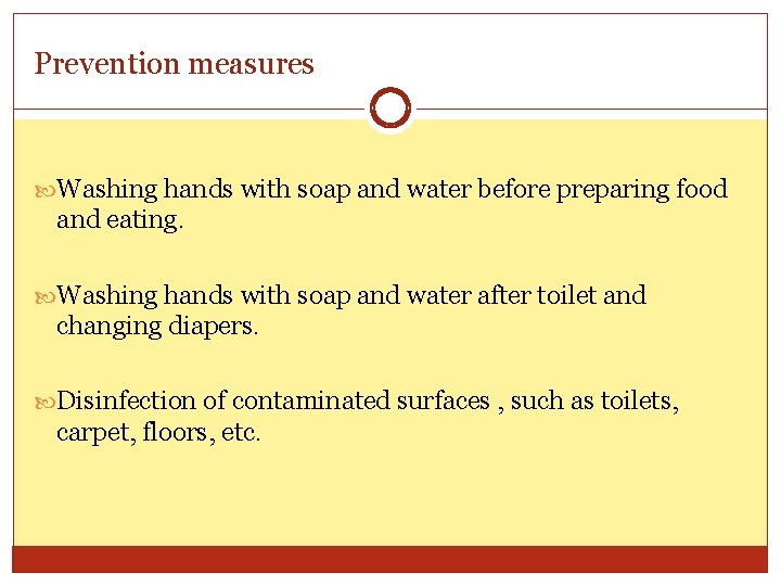 Prevention measures Washing hands with soap and water before preparing food and eating. Washing