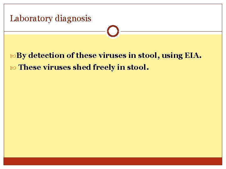 Laboratory diagnosis By detection of these viruses in stool, using EIA. These viruses shed