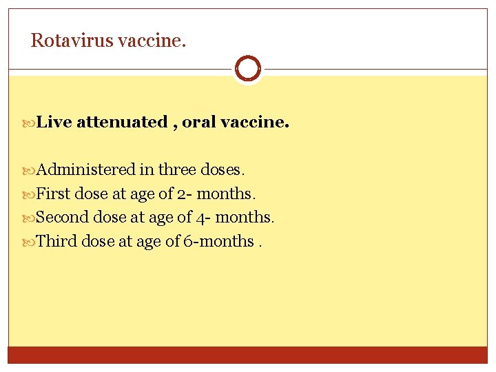 Rotavirus vaccine. Live attenuated , oral vaccine. Administered in three doses. First dose at