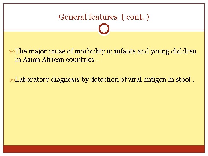 General features ( cont. ) The major cause of morbidity in infants and young