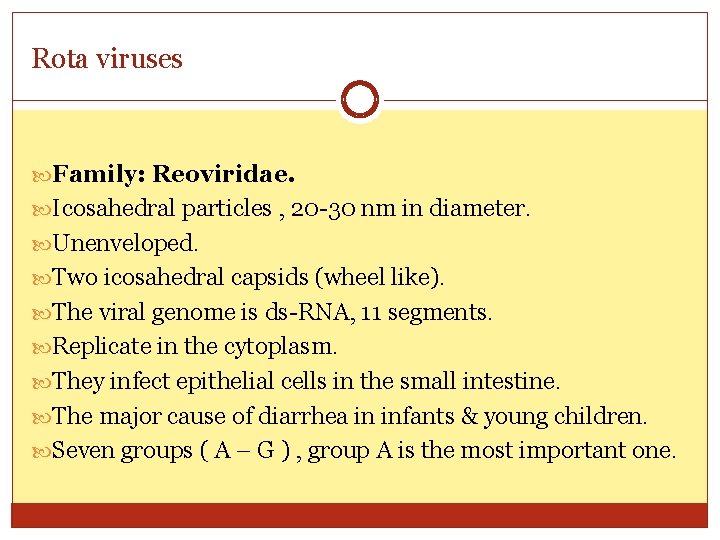 Rota viruses Family: Reoviridae. Icosahedral particles , 20 -30 nm in diameter. Unenveloped. Two