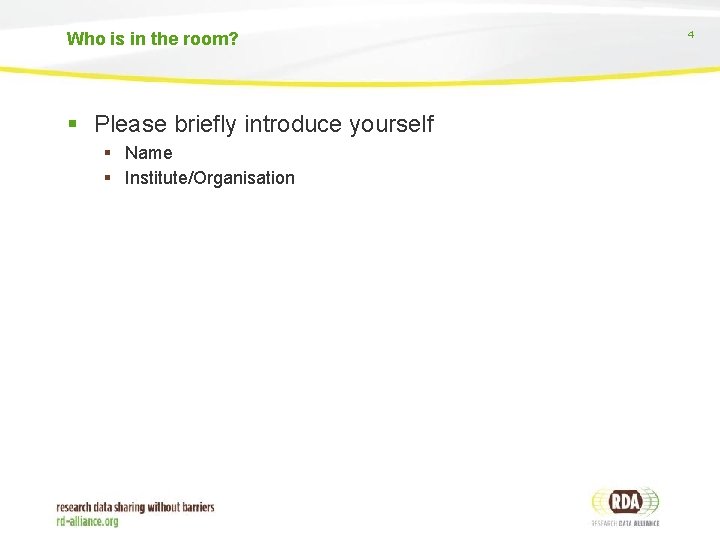 Who is in the room? Please briefly introduce yourself Name Institute/Organisation 4 