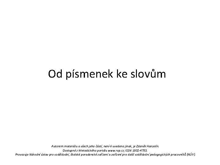 Od písmenek ke slovům Autorem materiálu a všech jeho částí, není-li uvedeno jinak, je