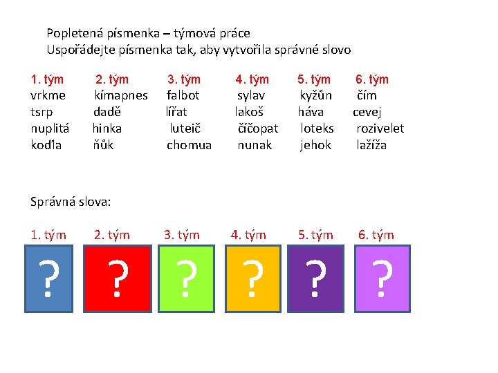 Popletená písmenka – týmová práce Uspořádejte písmenka tak, aby vytvořila správné slovo 1. tým