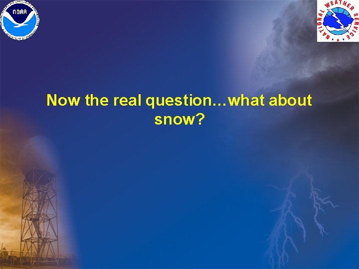Now the real question…what about snow? Now the real question…what about snow?