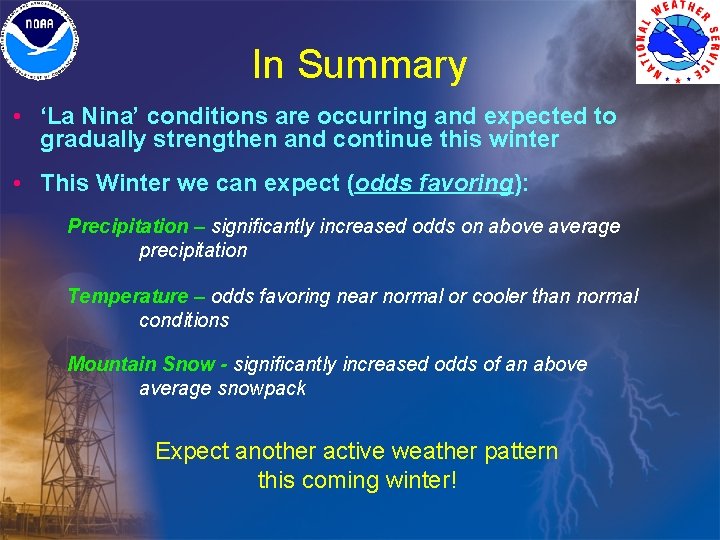 In Summary • ‘La Nina’ conditions are occurring and expected to gradually strengthen and In Summary • ‘La Nina’ conditions are occurring and expected to gradually strengthen and