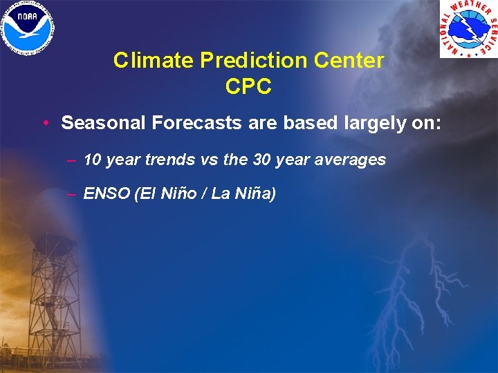 Climate Prediction Center CPC • Seasonal Forecasts are based largely on: – 10 year Climate Prediction Center CPC • Seasonal Forecasts are based largely on: – 10 year