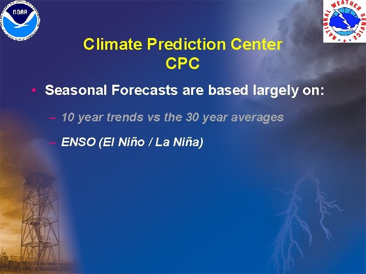 Climate Prediction Center CPC • Seasonal Forecasts are based largely on: – 10 year Climate Prediction Center CPC • Seasonal Forecasts are based largely on: – 10 year