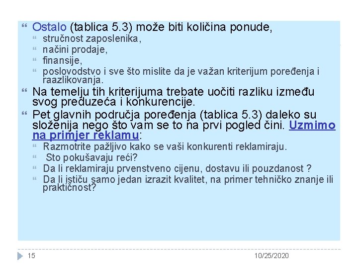  Ostalo (tablica 5. 3) može biti količina ponude, stručnost zaposlenika, načini prodaje, finansije,