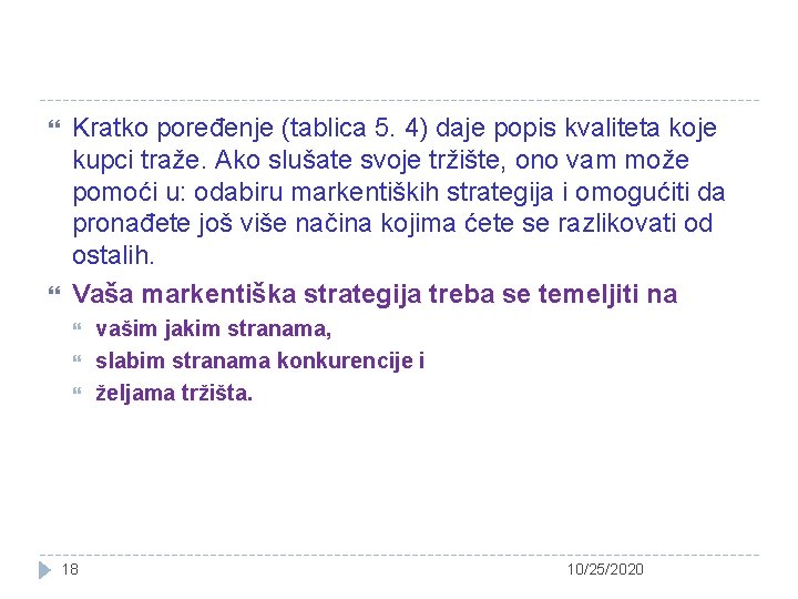  Kratko poređenje (tablica 5. 4) daje popis kvaliteta koje kupci traže. Ako slušate