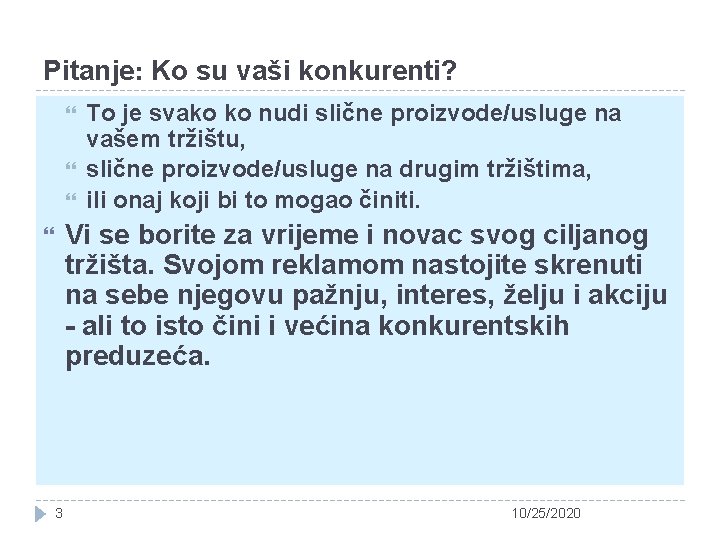 Pitanje: Ko su vaši konkurenti? To je svako ko nudi slične proizvode/usluge na vašem