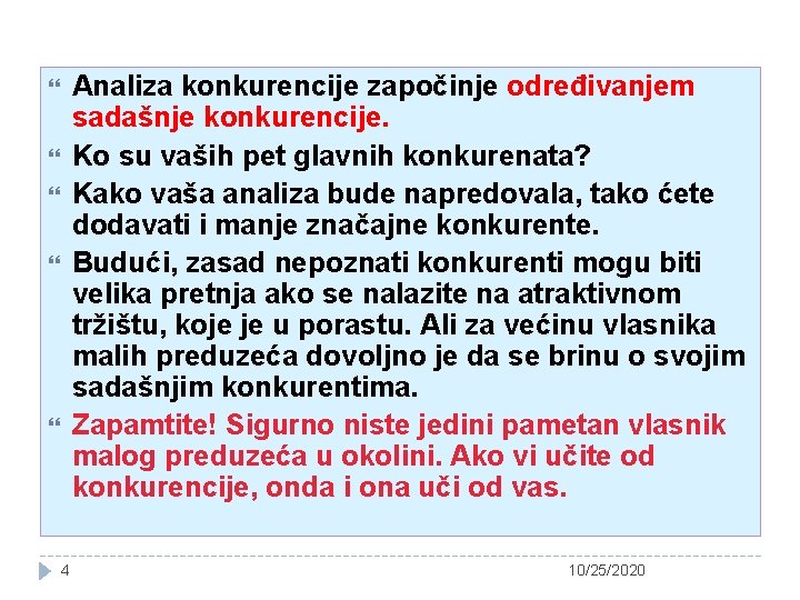 Analiza konkurencije započinje određivanjem sadašnje konkurencije. Ko su vaših pet glavnih konkurenata? Kako vaša