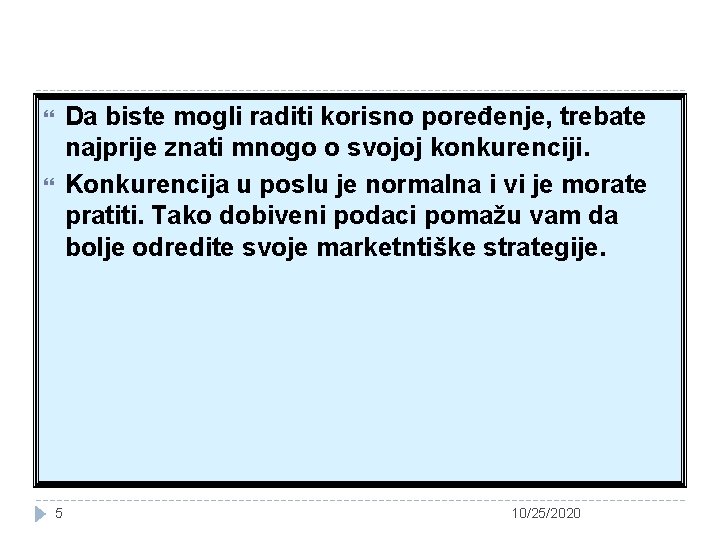 Da biste mogli raditi korisno poređenje, trebate najprije znati mnogo o svojoj konkurenciji. Konkurencija