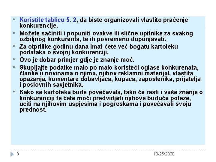 Koristite tablicu 5. 2, da biste organizovali vlastito praćenje konkurencije. Možete sačiniti i popuniti