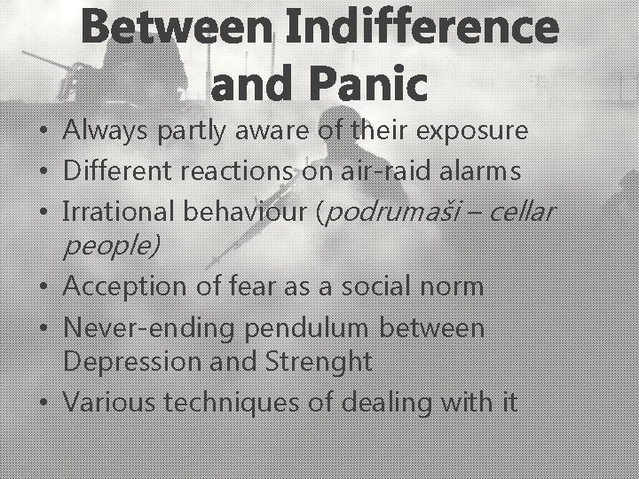 Between Indifference and Panic • Always partly aware of their exposure • Different reactions
