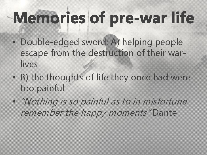 Memories of pre-war life • Double-edged sword: A) helping people escape from the destruction