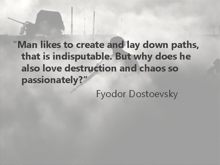 "Man likes to create and lay down paths, that is indisputable. But why does
