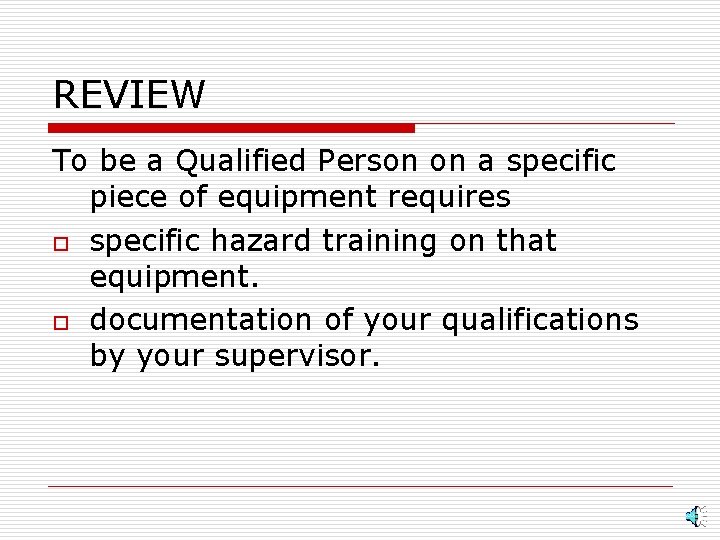REVIEW To be a Qualified Person on a specific piece of equipment requires o
