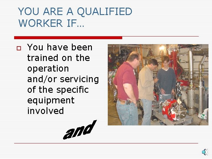 YOU ARE A QUALIFIED WORKER IF… o You have been trained on the operation