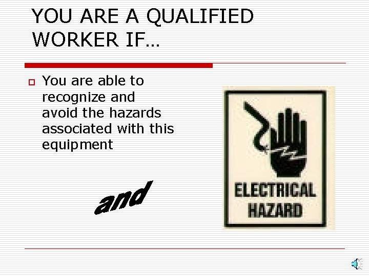 YOU ARE A QUALIFIED WORKER IF… o You are able to recognize and avoid