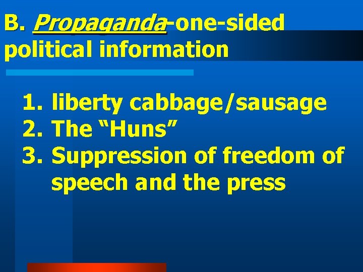 B. Propaganda-one-sided political information 1. liberty cabbage/sausage 2. The “Huns” 3. Suppression of freedom